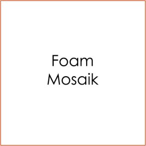 Foam Mosaik