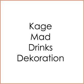 Kage/Mad/Drinks Dekoration