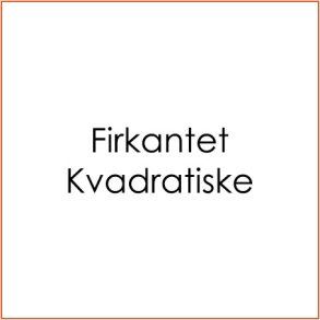 Firkantet/Kvadratiske